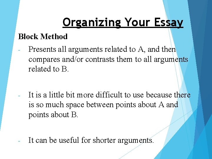 Organizing Your Essay Block Method - Presents all arguments related to A, and then