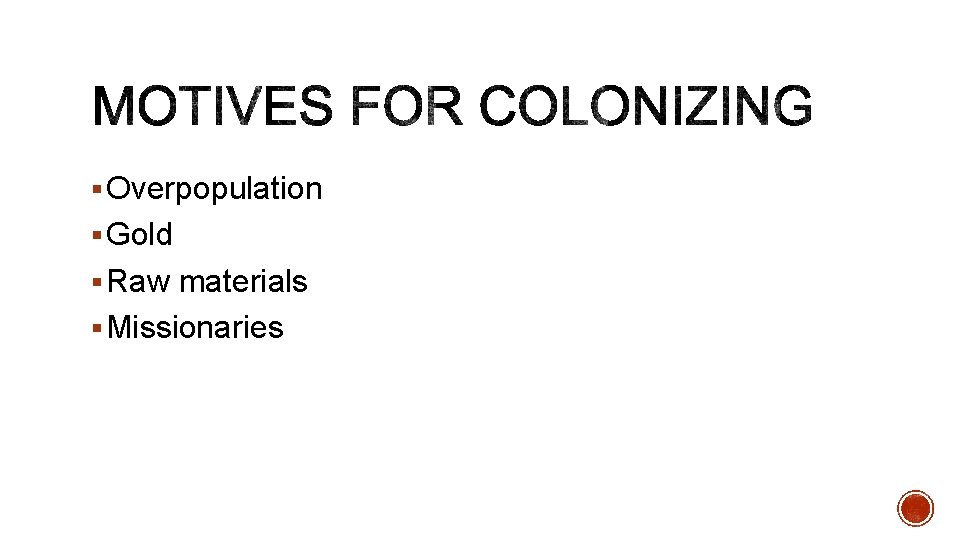 § Overpopulation § Gold § Raw materials § Missionaries 