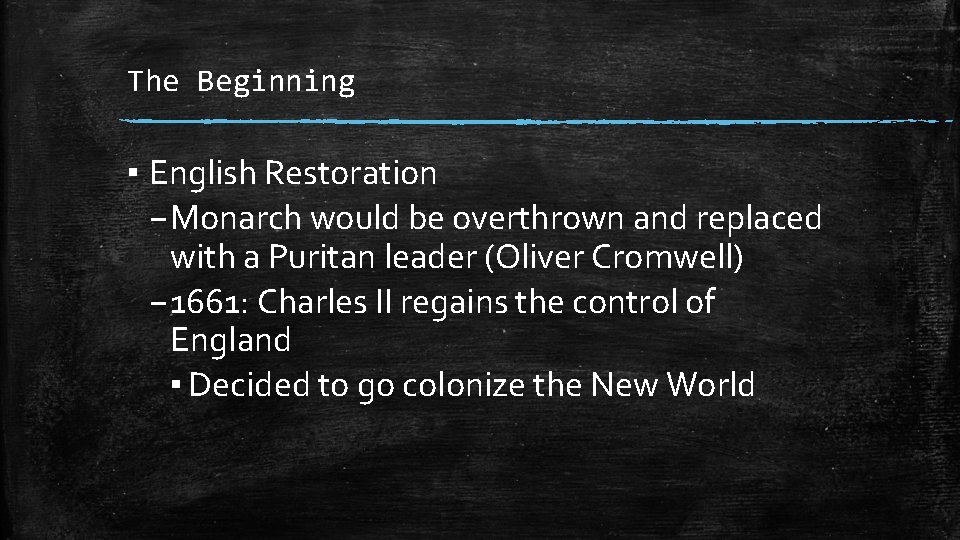 The Beginning ▪ English Restoration – Monarch would be overthrown and replaced with a