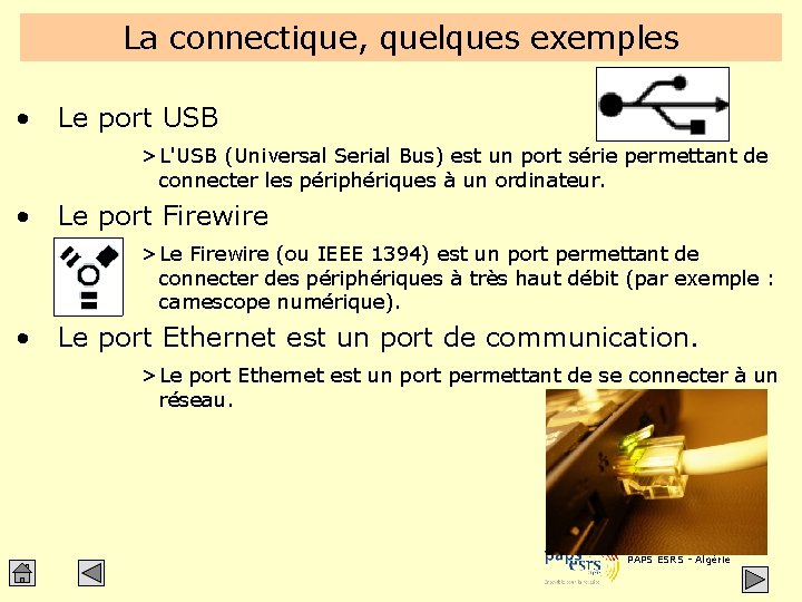 La connectique, quelques exemples • Le port USB > L'USB (Universal Serial Bus) est