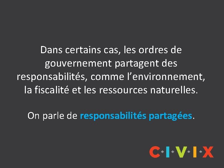 Dans certains cas, les ordres de gouvernement partagent des responsabilités, comme l’environnement, la fiscalité