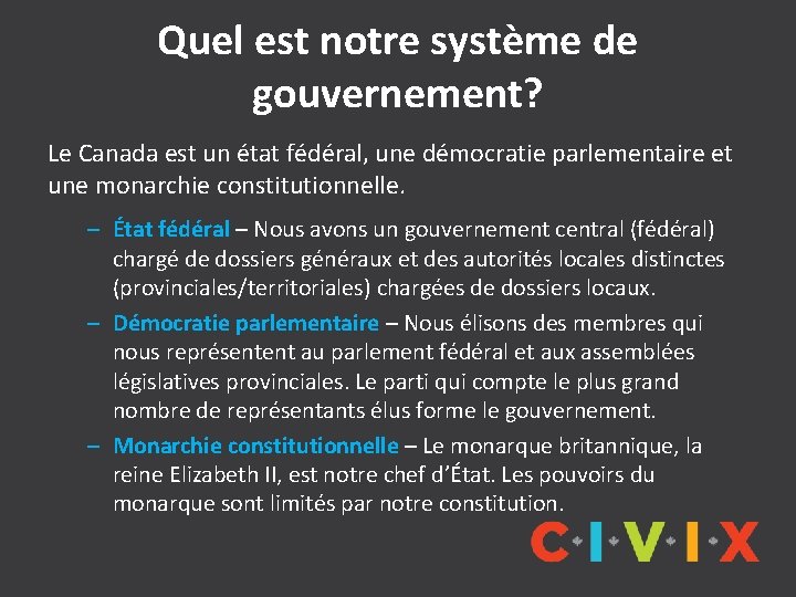 Quel est notre système de gouvernement? Le Canada est un état fédéral, une démocratie