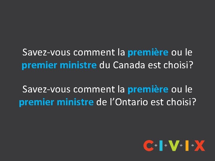 Savez-vous comment la première ou le premier ministre du Canada est choisi? Savez-vous comment