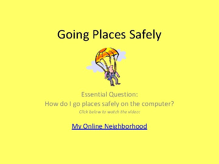 Going Places Safely Essential Question: How do I go places safely on the computer?