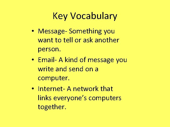 Key Vocabulary • Message- Something you want to tell or ask another person. •