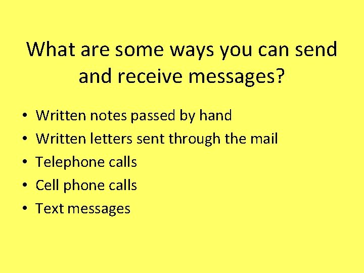 What are some ways you can send and receive messages? • • • Written