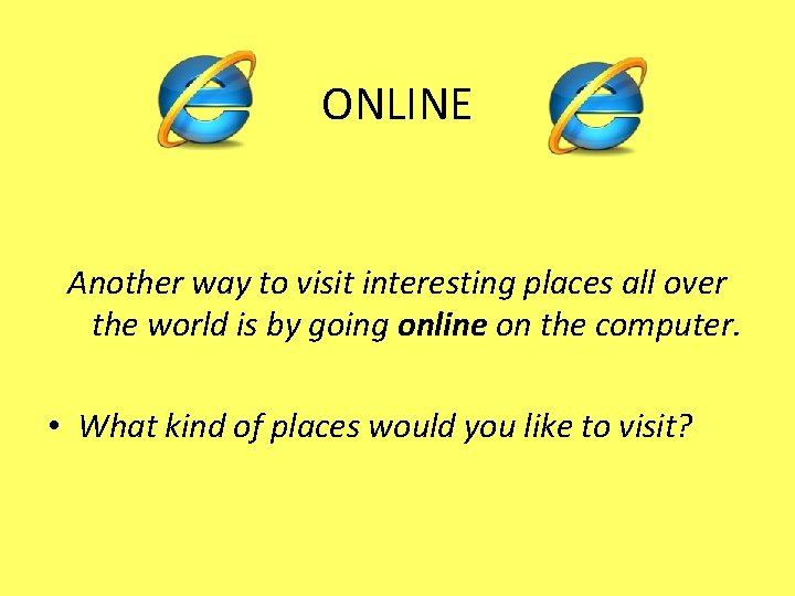 ONLINE Another way to visit interesting places all over the world is by going