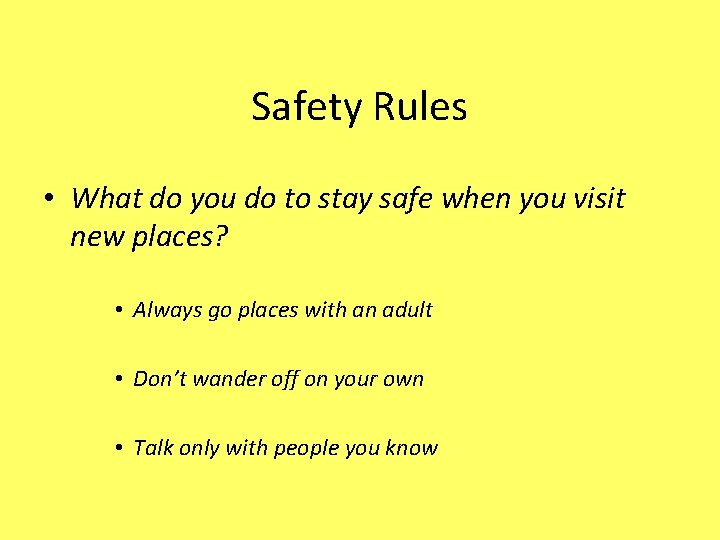 Safety Rules • What do you do to stay safe when you visit new