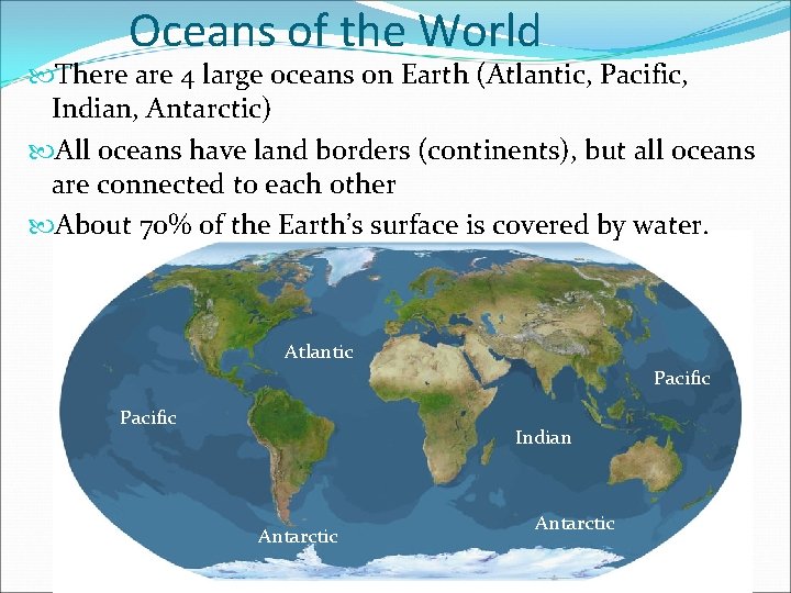 Oceans of the World There are 4 large oceans on Earth (Atlantic, Pacific, Indian,