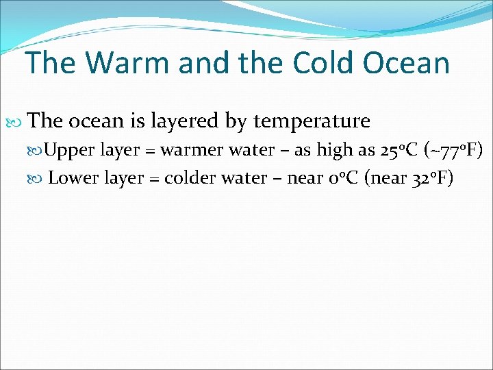 The Warm and the Cold Ocean The ocean is layered by temperature Upper layer