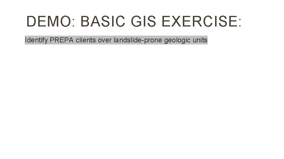 DEMO: BASIC GIS EXERCISE: Identify PREPA clients over landslide-prone geologic units 