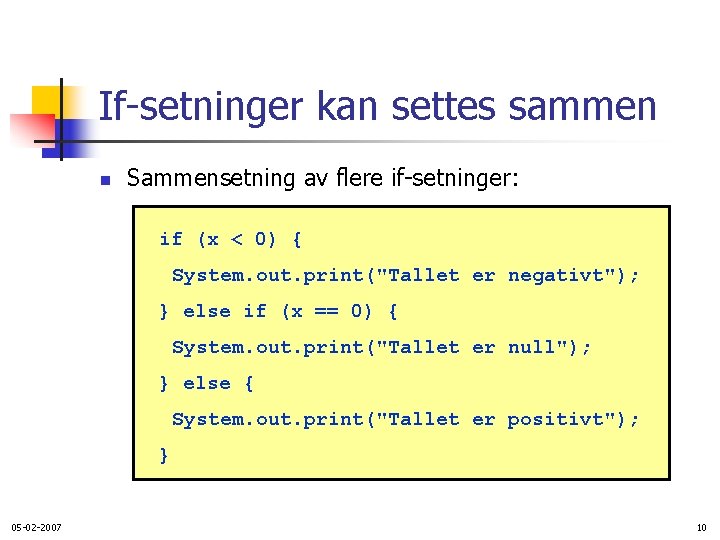 If-setninger kan settes sammen n Sammensetning av flere if-setninger: if (x < 0) {