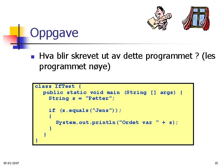 Oppgave Hva blir skrevet ut av dette programmet ? (les programmet nøye) n class