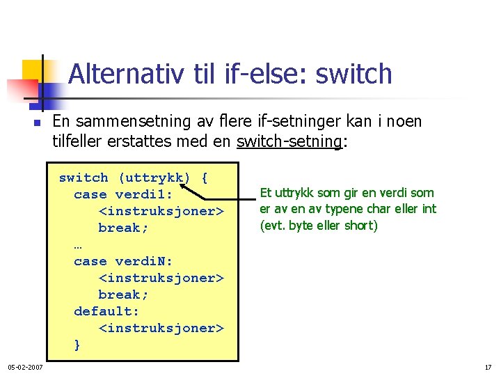 Alternativ til if-else: switch n En sammensetning av flere if-setninger kan i noen tilfeller