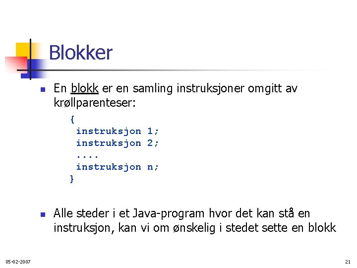 Blokker n En blokk er en samling instruksjoner omgitt av krøllparenteser: { instruksjon 1;