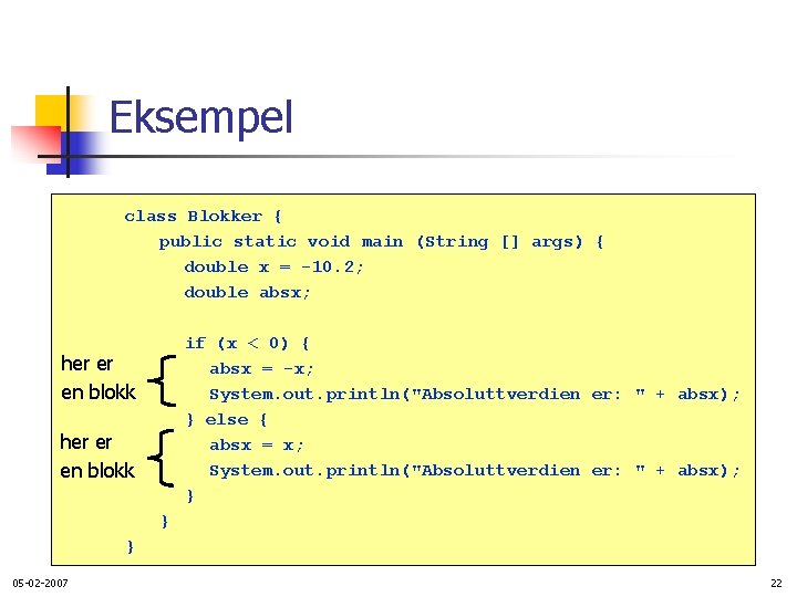 Eksempel class Blokker { public static void main (String [] args) { double x