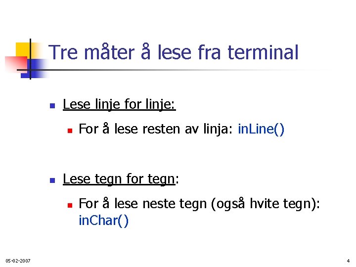 Tre måter å lese fra terminal n Lese linje for linje: n n Lese