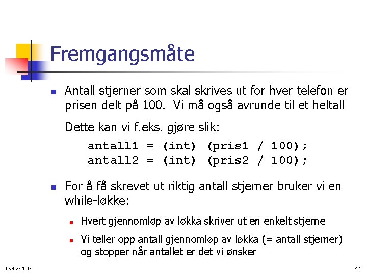 Fremgangsmåte n Antall stjerner som skal skrives ut for hver telefon er prisen delt