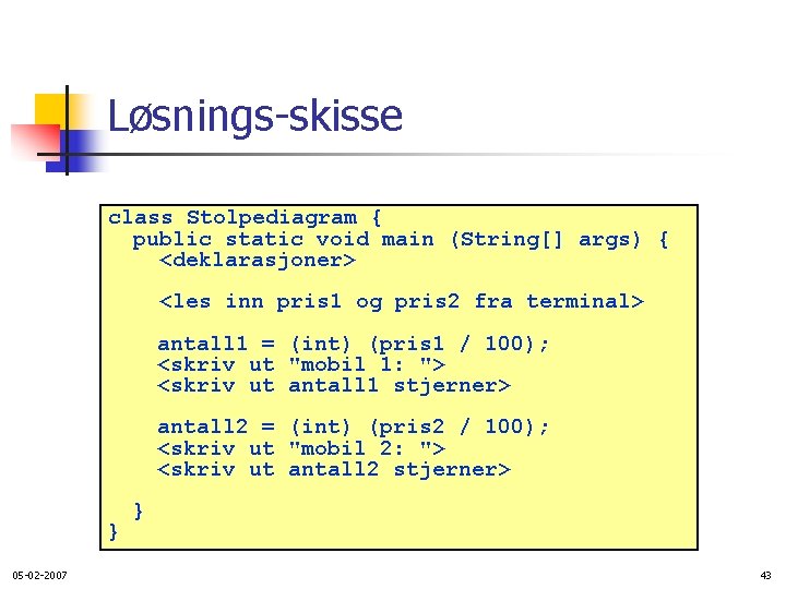 Løsnings-skisse class Stolpediagram { public static void main (String[] args) { <deklarasjoner> <les inn