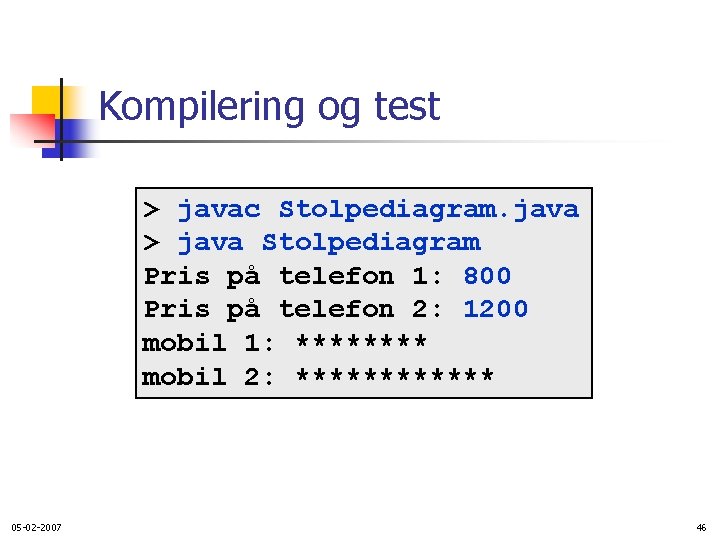 Kompilering og test > javac Stolpediagram. java > java Stolpediagram Pris på telefon 1: