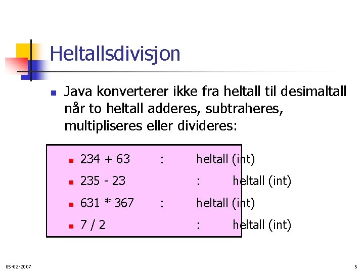 Heltallsdivisjon n 05 -02 -2007 Java konverterer ikke fra heltall til desimaltall når to