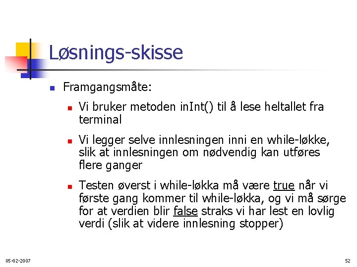 Løsnings-skisse n Framgangsmåte: n n n 05 -02 -2007 Vi bruker metoden in. Int()