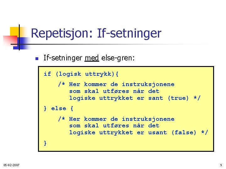 Repetisjon: If-setninger n If-setninger med else-gren: if (logisk uttrykk){ /* Her kommer de instruksjonene