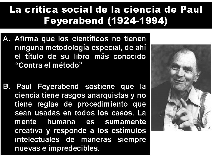 La crítica social de la ciencia de Paul Feyerabend (1924 -1994) A. Afirma que
