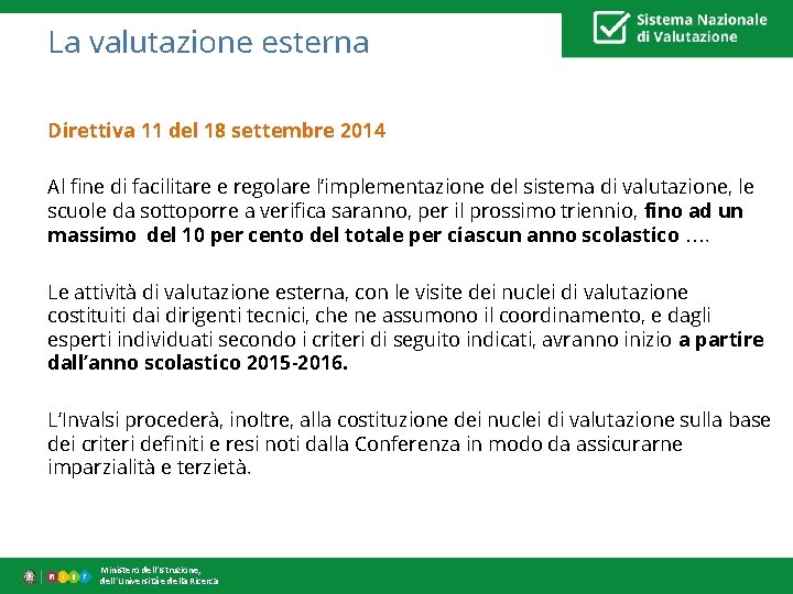 La valutazione esterna Direttiva 11 del 18 settembre 2014 Al fine di facilitare e