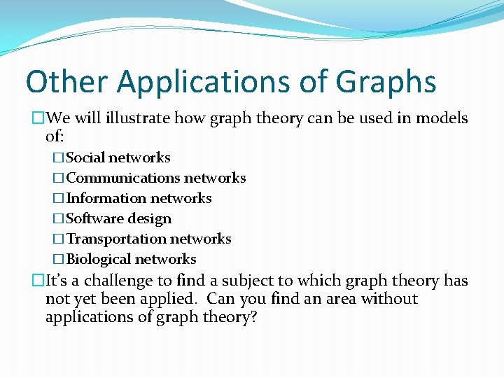 Other Applications of Graphs �We will illustrate how graph theory can be used in