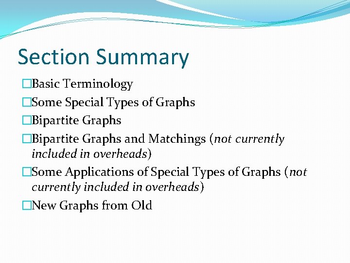 Section Summary �Basic Terminology �Some Special Types of Graphs �Bipartite Graphs and Matchings (not