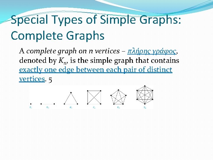 Special Types of Simple Graphs: Complete Graphs A complete graph on n vertices –