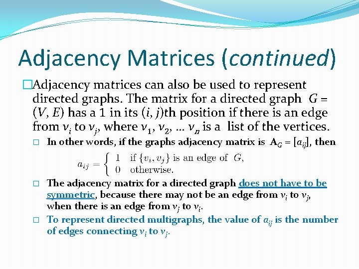 Adjacency Matrices (continued) �Adjacency matrices can also be used to represent directed graphs. The