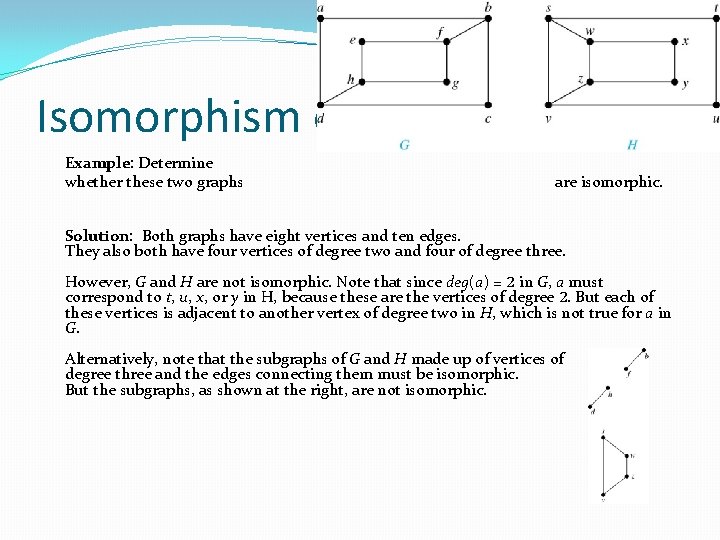 Isomorphism of Graphs (cont. ) Example: Determine whether these two graphs are isomorphic. Solution: