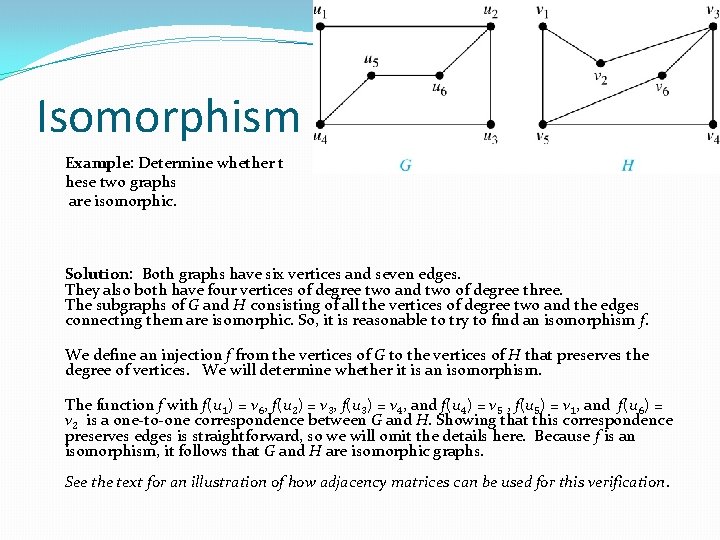 Isomorphism of Graphs (cont. ) Example: Determine whether t hese two graphs are isomorphic.