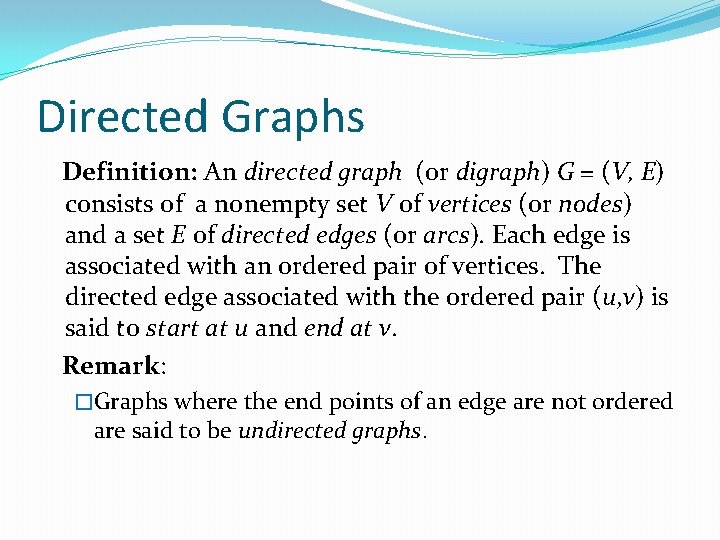 Directed Graphs Definition: An directed graph (or digraph) G = (V, E) consists of