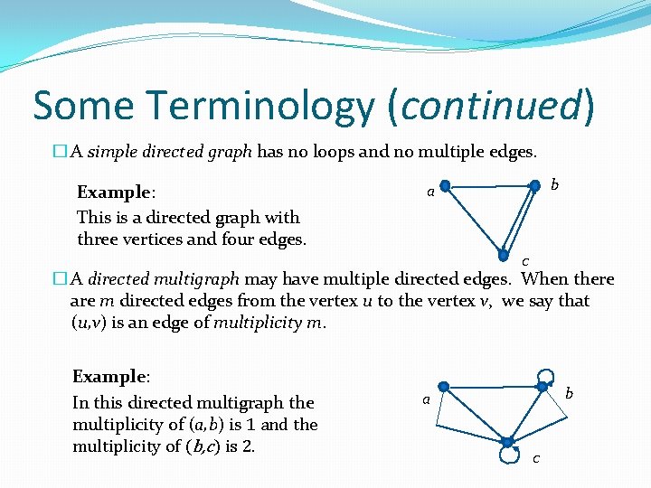 Some Terminology (continued) � A simple directed graph has no loops and no multiple