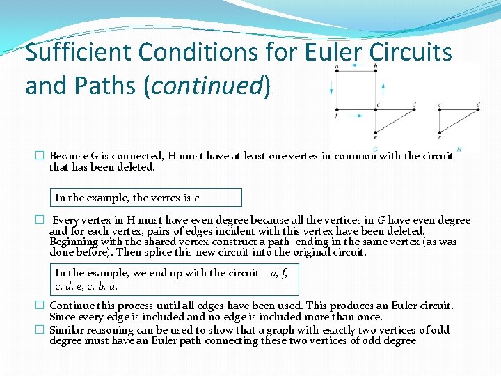 Sufficient Conditions for Euler Circuits and Paths (continued) � Because G is connected, H