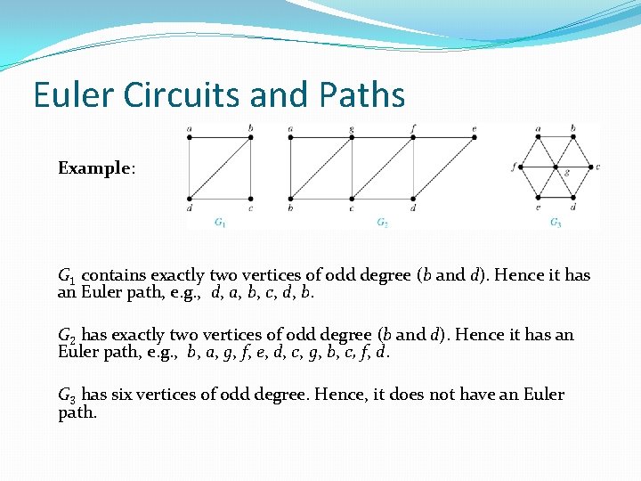 Euler Circuits and Paths Example: G 1 contains exactly two vertices of odd degree