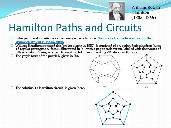 William Rowan Hamilton (1805 - 1865) Hamilton Paths and Circuits � Euler paths and