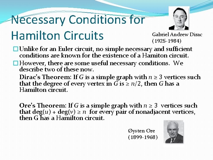 Necessary Conditions for Hamilton Circuits Gabriel Andrew Dirac (1925 -1984) �Unlike for an Euler