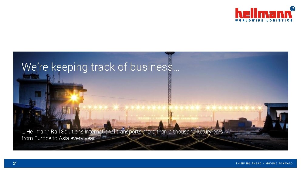 We’re keeping track of business… … Hellmann Rail Solutions International transports more than a