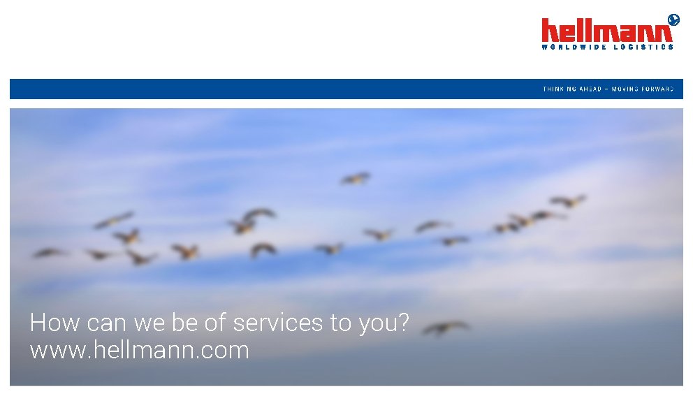 How can we be of services to you? www. hellmann. com 22 