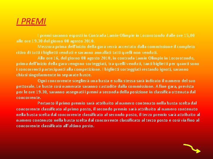 I PREMI I premi saranno esposti in Contrada Lamie Olimpie in Locorotondo dalle ore