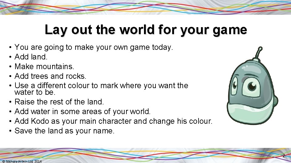 Lay out the world for your game • • • You are going to