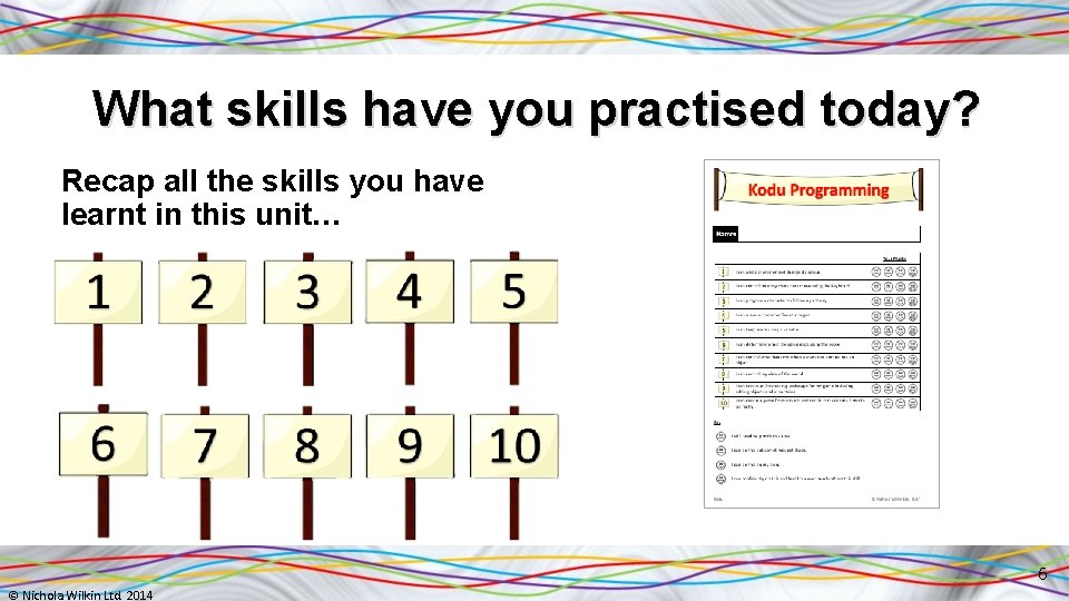 What skills have you practised today? Recap all the skills you have learnt in