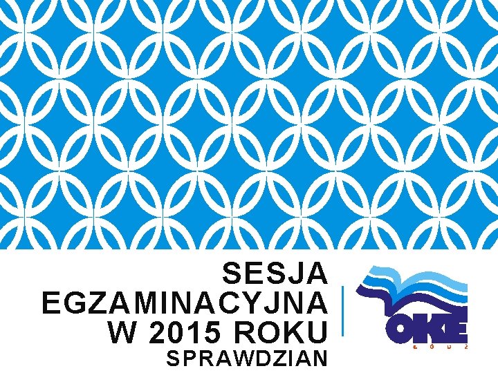 SESJA EGZAMINACYJNA W 2015 ROKU SPRAWDZIAN 