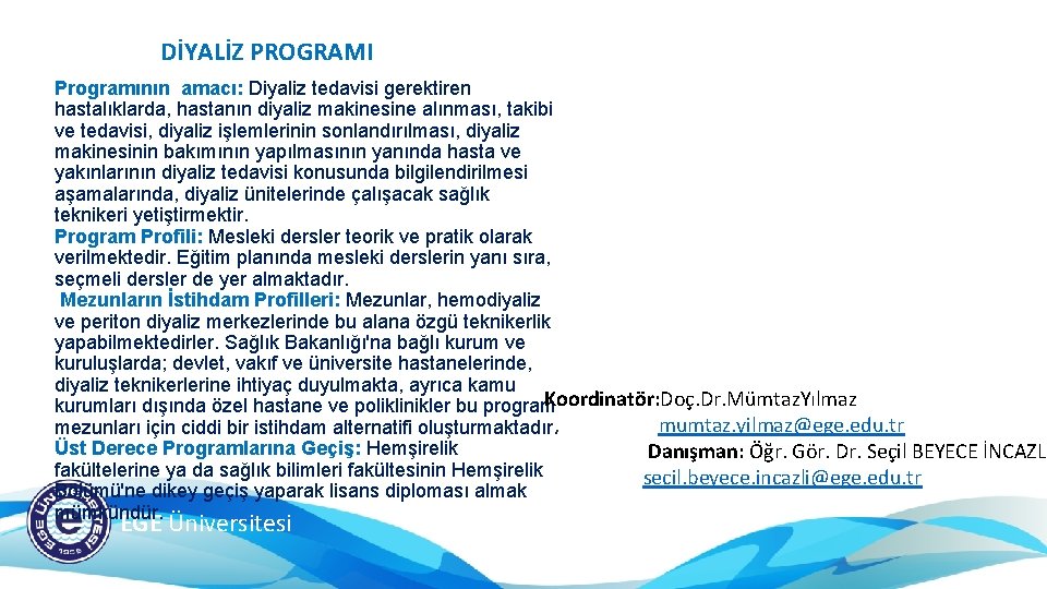 DİYALİZ PROGRAMI Programının amacı: Diyaliz tedavisi gerektiren hastalıklarda, hastanın diyaliz makinesine alınması, takibi ve