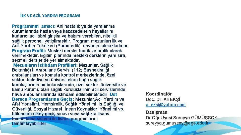 İLK VE ACİL YARDIM PROGRAMI Programının amacı: Ani hastalık ya da yaralanma durumlarında hasta