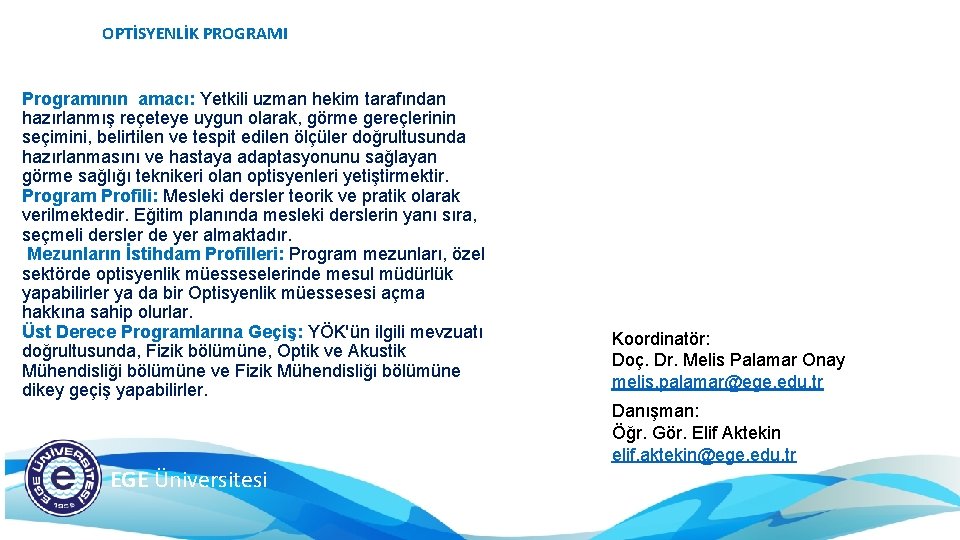 OPTİSYENLİK PROGRAMI Programının amacı: Yetkili uzman hekim tarafından hazırlanmış reçeteye uygun olarak, görme gereçlerinin